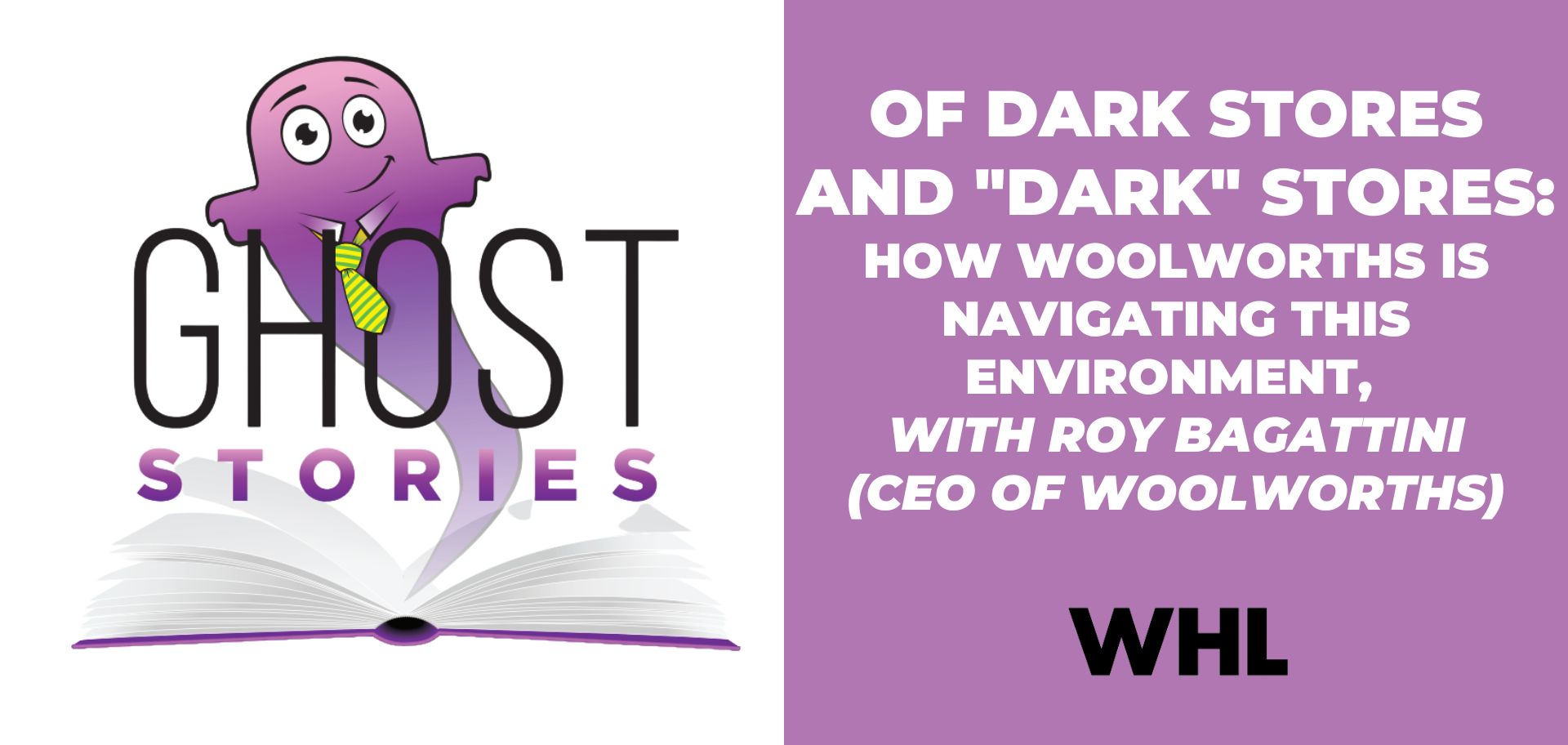 Ghost Stories #8: Of Dark Stores and “Dark” Stores (with Roy Bagattini, CEO of Woolworths)