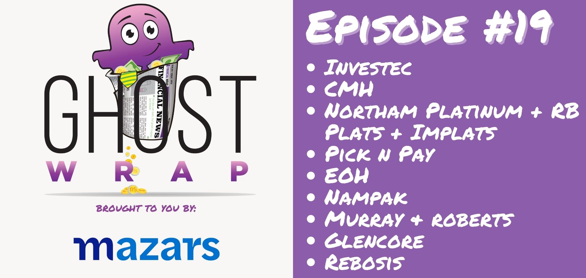 Ghost Wrap #19 (Investec | CMH | Northam Platinum + RB Plats + Implats | Pick n Pay | EOH | Nampak | Murray & Roberts | Glencore | Rebosis)