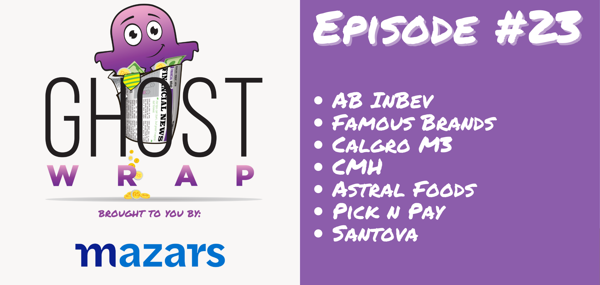 Ghost Wrap #23 (AB InBev | Famous Brands | Calgro M3 | CMH | Astral Foods | Pick n Pay | Santova)