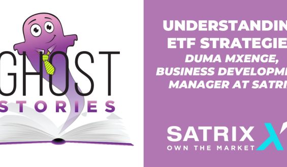 Ghost Stories #15: Understanding ETF Strategies with Duma Mxenge (Business Development Manager at Satrix)