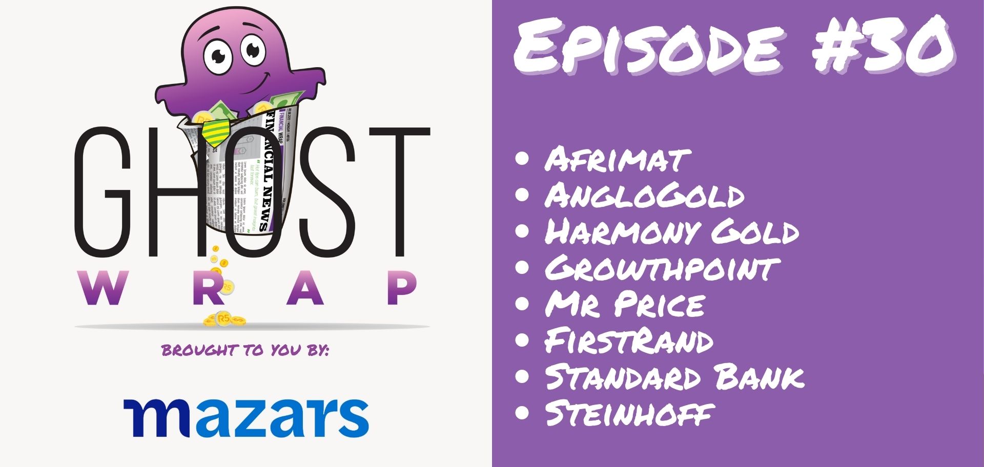 Ghost Wrap #30 (Afrimat | AngloGold | Harmony Gold | Growthpoint | Mr Price | FirstRand | Standard Bank | Steinhoff)