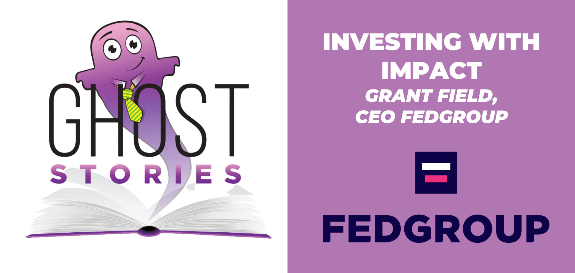 Ghost Stories #17: Investing with Impact (with Grant Field, CEO Fedgroup)