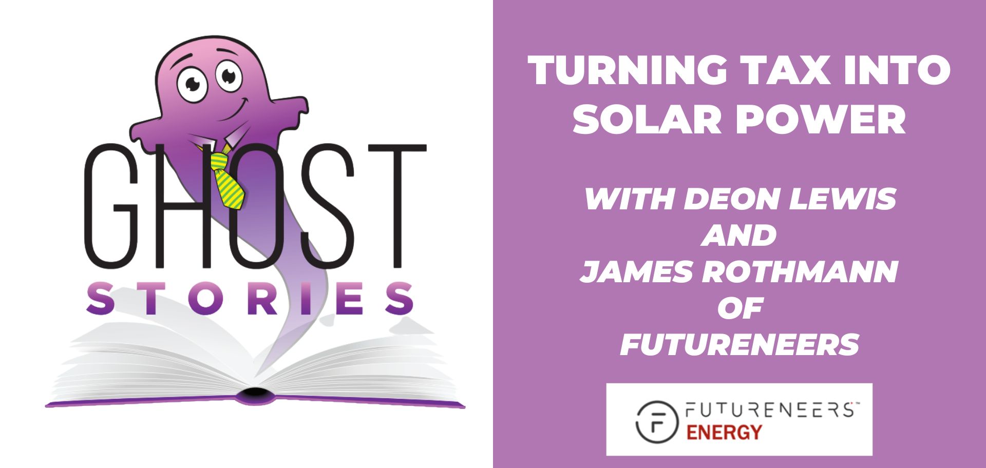 Ghost Stories Ep30: Turning Tax into Solar Power (with Deon Lewis and James Rothmann of Futureneers)