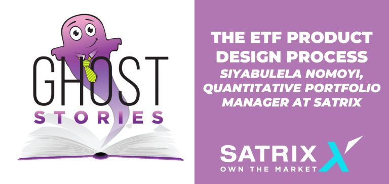 Ghost Stories Ep31: The ETF product design process (with Siyabulela Nomoyi of Satrix)