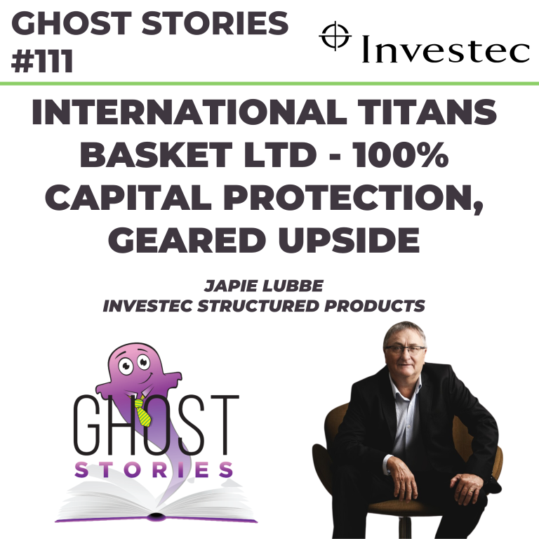 Ghost Stories #111: Global equities with 100% capital protection and geared upside (Japie Lubbe of Investec)